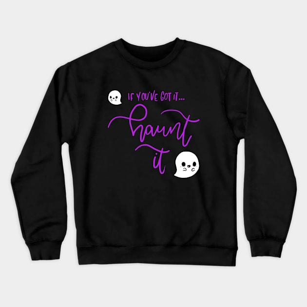 If You've Got It Haunt It Halloween Crewneck Sweatshirt by charlescheshire